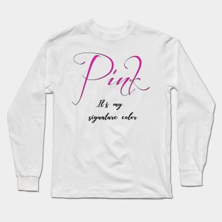 Pink it's my signature color Long Sleeve T-Shirt